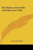Des Saltzes, Schwefels Und Mercurii (1760) 1166069745 Book Cover