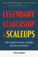 Legendary Leadership in Scaleups: Why founders become a liability and how to prevent it 064556270X Book Cover