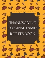Thanksgiving Original Family Recipes Book: Happy Thanksgiving Holiday Themed Custom Structured Recipe Cookbook For Families to Write Your Grandma Recipes In and Keep It for the next Generations Cute F 1692524992 Book Cover