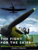 The Fight for the Skies: Allied Fighter Aircraft in Europe and North Africa, 1939-1945 0304352985 Book Cover