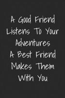 A Good Friend Listens To Your Adventures A Best Friend Makes Them With You: Blank Lined Best Friend Journals For Women 1693920182 Book Cover