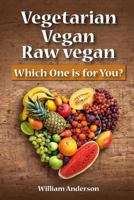 Vegetarian, Vegan, Raw Vegan: Which One is for You? 1976323347 Book Cover