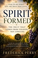 SPIRIT FORMED: THE FRUIT THAT COMES FROM YIELDING, NOT STRIVING B0H7NYDSF4 Book Cover