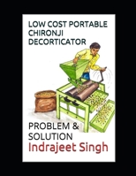 Low cost portable Chironji decorticator: PROBLEM & SOLUTION BY INDRAJEET SINGH B08NRCMPTJ Book Cover