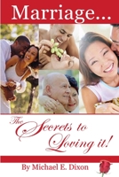 Marriage...The Secrets to Loving It! 1435710118 Book Cover