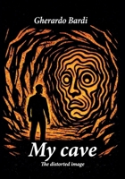 My cave - The distorted image B0HM5CG6QY Book Cover