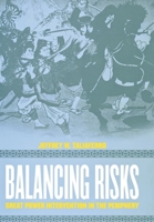 Balancing Risks: Great Power Intervention in the Periphery (Cornell Studies in Security Affairs) 0801442214 Book Cover