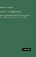 Deutsche Schulgrammatik: Mit Berücksichtigung des Mittelhochdeutschen und mit Einschluss der deutschen Verslehre 3386438504 Book Cover