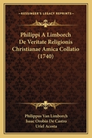Philippi a Limborch de Veritate Religionis Christianae Amica Collatio (1740) 1166214419 Book Cover
