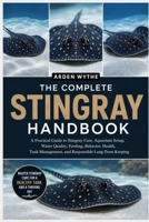 THE COMPLETE STINGRAY HANDBOOK: A Practical Guide to Stingray Care, Aquarium Setup, Water Quality, Feeding, Behavior, Health, Tank Management, and Responsible Long-Term Keeping B0H7FG5J2J Book Cover