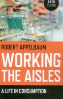 Working the Aisles: A Life in Consumption 1782793577 Book Cover