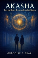 Akasha: Les gardiens des annales akashiques (French Edition) B0FQ2K13VL Book Cover
