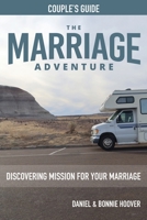 THE MARRIAGE ADVENTURE Couple's Guide: Discovering Mission for Your Marriage 166281996X Book Cover