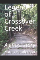 Legend of Crossover Creek: A ghost story 1520971168 Book Cover