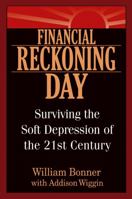 Financial Reckoning Day: Surviving the Soft Depression of the 21st Century 0471449733 Book Cover