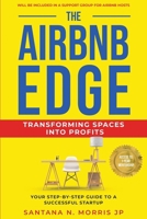 The Airbnb Edge: Transforming Spaces into Profits: Your Step-by-Step Guide to a Successful Startup B0C5P9LZPX Book Cover