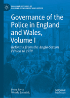 Governance of the Police in England and Wales, Volume I: Reforms from the Anglo-Saxon Period to 1979 (Palgrave Histories of Policing, Punishment and Justice) 1349961426 Book Cover