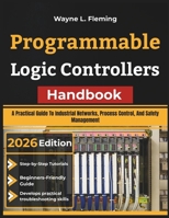 Programmable Logic Controllers Handbook: A Practical Guide To Industrial Networks, Process Control, And Safety Management B0HFBC4F53 Book Cover