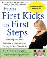 From First Kicks to First Steps : Nurturing Your Baby's Development from Pregnancy Through the First Year of Life 0071427864 Book Cover