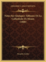 Notes Sur Quelques Tableaux De La Cathedrale De Meaux (1888) 1160207364 Book Cover