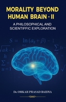 Morality Beyond Human Brain: A Philosophical and Scientific Exploration - II B0FCNRY21L Book Cover