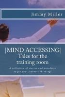 Mind Accessing Tales for the training room: A collection of stories and anecdotes to get your learners thinking! 1544118147 Book Cover