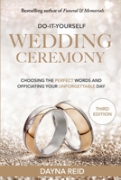 Do-It-Yourself Wedding Ceremony: Choosing the Perfect Words and Officiating Your Unforgettable Day: Third Edition 1790774713 Book Cover