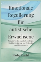 Emotionale Regulierung für autistische Erwachsene: Reduzieren Sie Ängste, bewältigen Sie Überforderung und finden Sie das Gleichgewicht (German Edition) B0F2TDHD1L Book Cover