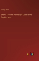 Shaw's Tourist's Picturesque Guide to the English Lakes 3385202876 Book Cover
