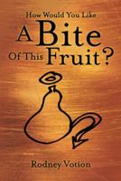 How Would You Like a Bite of This Fruit? 1449745113 Book Cover