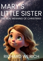 Mary's Little Sister: The Real Meaning of Christmas B0DS15YQKD Book Cover