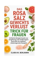 Das Rosa Salz Gewichtsverlust Trick für Frauen: Einfache Morgenrituale zur Entgiftung und Heißhungerkontrolle mit stoffwechselanregenden Rezepten (German Edition) B0FD8H41BV Book Cover