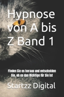 Hypnose von A bis Z Band 1: Finden Sie es heraus und entscheiden Sie, ob es das Richtige für Sie ist B0C52JHJRT Book Cover