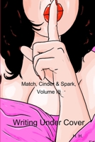 Match, Cinder & Spark, Volume III: Writing Under Cover 1387983555 Book Cover