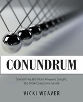 Conundrum: Sometimes, the More Answers Sought, the More Questions Raised 1504314824 Book Cover