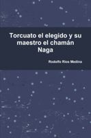 Torcuato el elegido y su maestro el cham�n Naga 1326578596 Book Cover