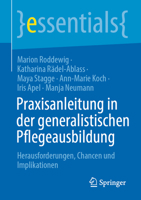 Praxisanaleitung in der generalistischen Pflegeausbildung: Herausforderungen, Chancen und Implikationen (essentials) (German Edition) 3662731444 Book Cover