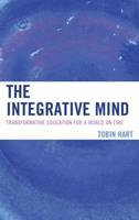 The Integrative Mind: Transformative Education For a World On Fire 1475807015 Book Cover