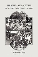 The Boston Book of Sports -- From Puritans to Professionals 1441509771 Book Cover