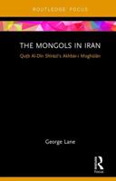The Mongols in Iran: Qutb Al-Din Shirazi's Akhbar-I Moghulan 0367607042 Book Cover