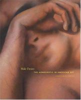 Male Desire: The Homoerotic in American Art 0810958945 Book Cover