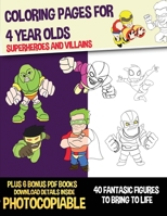 Coloring Pages for 4 Year Olds (Superheroes and Villains): This book has 40 coloring pages. This book will assist young children to develop pen control and to exercise their fine motor skills 1800271174 Book Cover