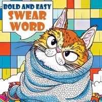 Bold and Easy Swear Word: Funny Coloring Book for Adults featuring Swearing Quotes, Motivational Cuss Words, Simple Creativity, Hilarious Gift and Relaxation 8368294304 Book Cover