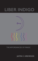 Liber Indigo: The Affordances of Magic 1304172147 Book Cover