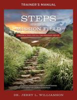 Steps to the Mission Field Trainer's Manual: Companion Text to the Trainer's Course at Go To Nations 1959735047 Book Cover