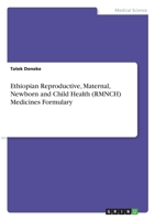 Ethiopian Reproductive, Maternal, Newborn and Child Health (RMNCH) Medicines Formulary 3346139867 Book Cover