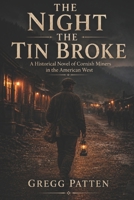 The Night the Tin Broke: A Historical Novel of Cornish Miners in the American West (The Golden Cycle) B0GNSRMC22 Book Cover