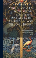 Aeneid, Books 1-6. With Introd., Notes and Vocabulary by H.R. Fairclough and Seldon L. Brown 1020489502 Book Cover