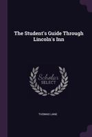 The Student's Guide Through Lincoln's Inn 1377541177 Book Cover