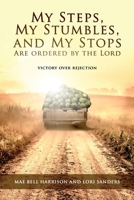 My Steps, My Stumbles, and My Stops Are Ordered by the Lord: Victory over Rejection 1637652062 Book Cover